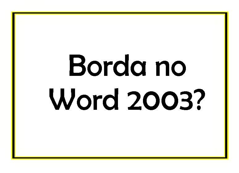 Como colocar Borda de Página no Word 2003
